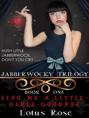 cover image of Book One: Sing Me a Little-Girls-Goodbye: Jabberwocky Trilogy, #1